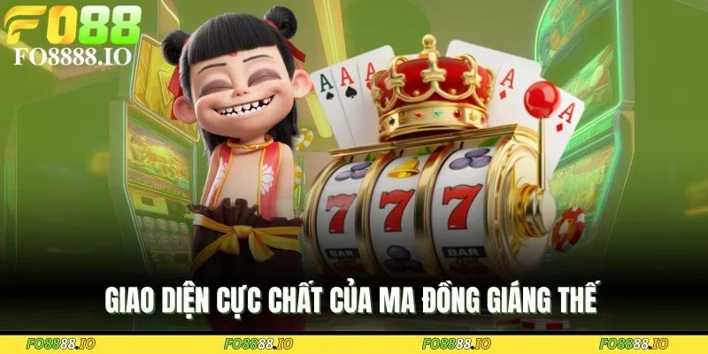 giao-dien-cuc-chat-cua-ma-dong-giang-the